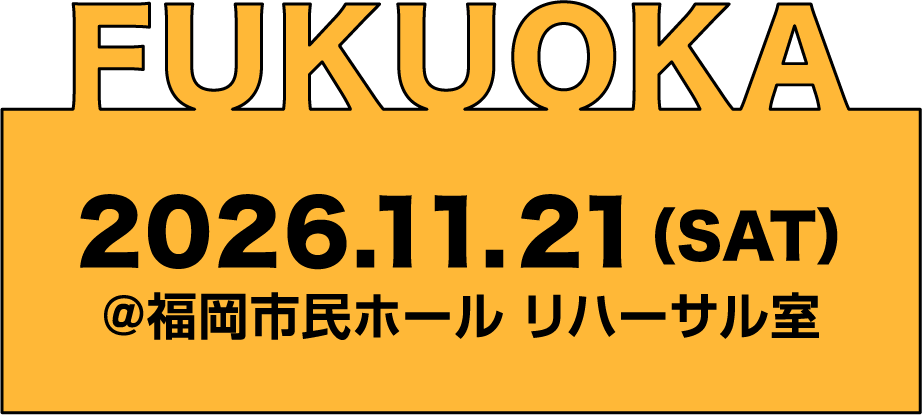 FUKUOKA | 福岡 2026.11.21(SAT)
