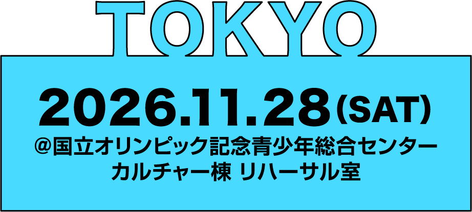 TOKYO | 東京 2026.11.28(SAT)